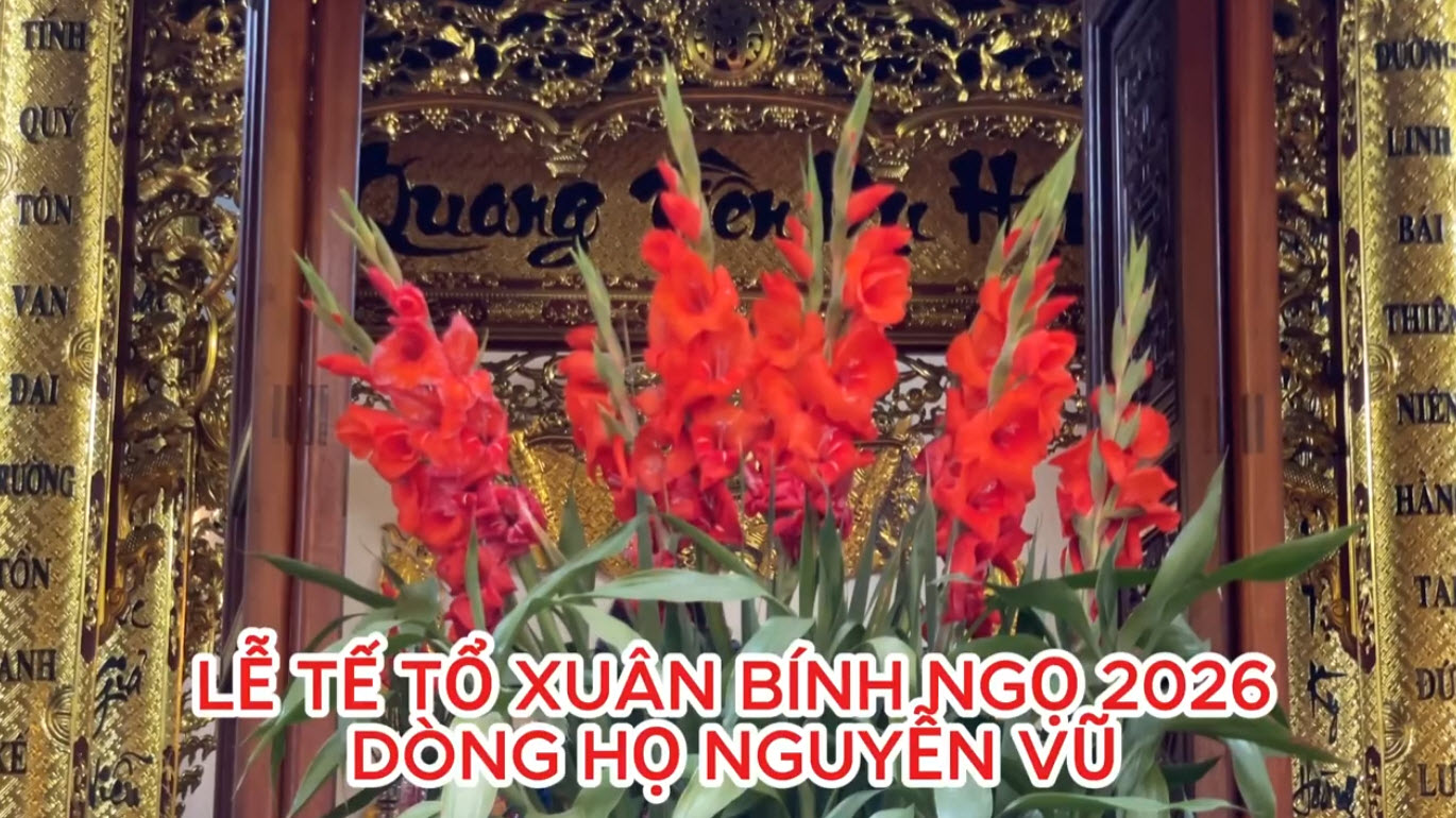 Lễ Tế Tổ Xuân Bính Ngọ 2026 và các hoạt động mới của Gia tộc Nguyễn Vũ